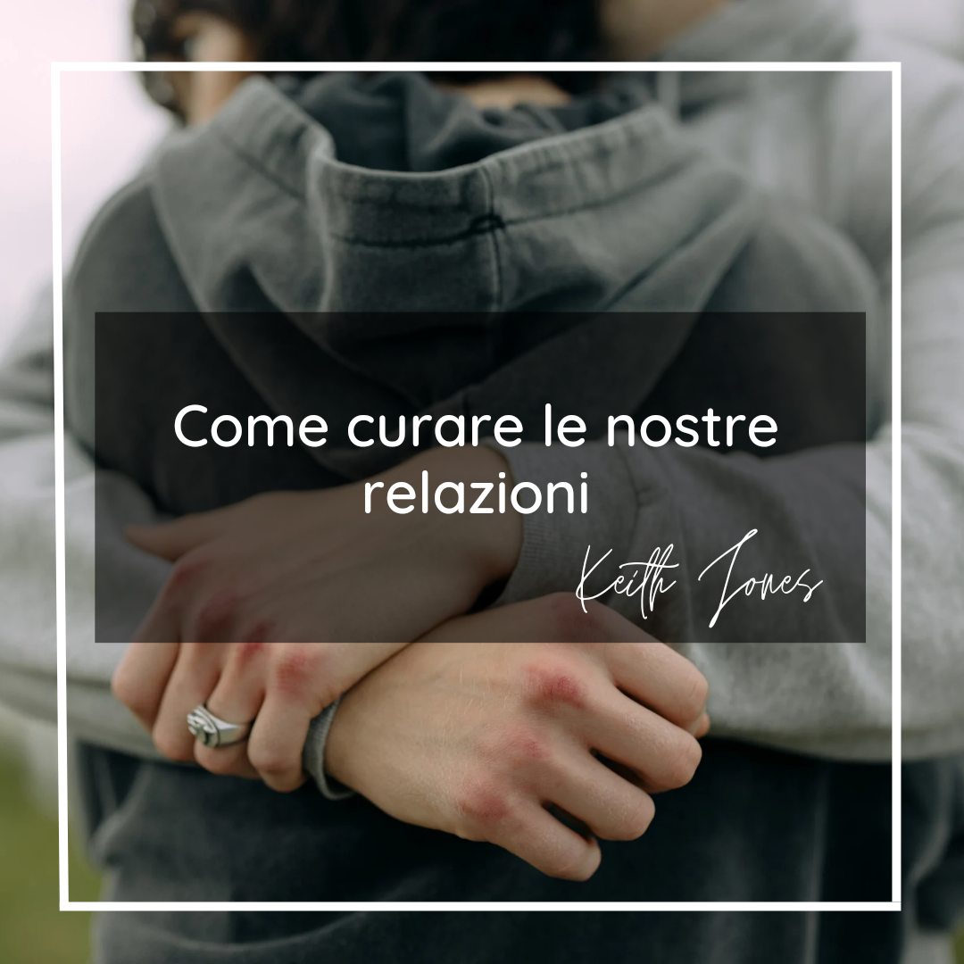 Come curare le nostre relazioni