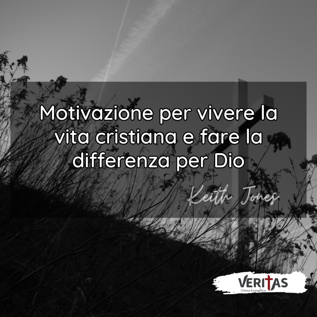 Motivazione per vivere la vita cristiana e fare la differenza per Dio